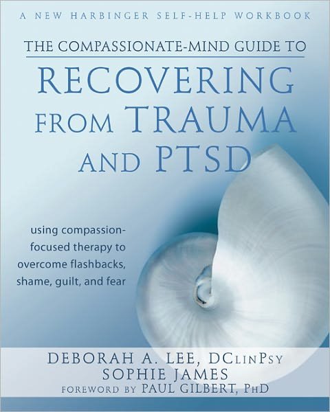 Cover for Deborah Lee · The Compassionate-mind Guide to Recovering from Trauma and Ptsd: Using Compassion-focused Therapy to Overcome Flashbacks, Shame, Guilt, and Fear (Paperback Bog) (2013)
