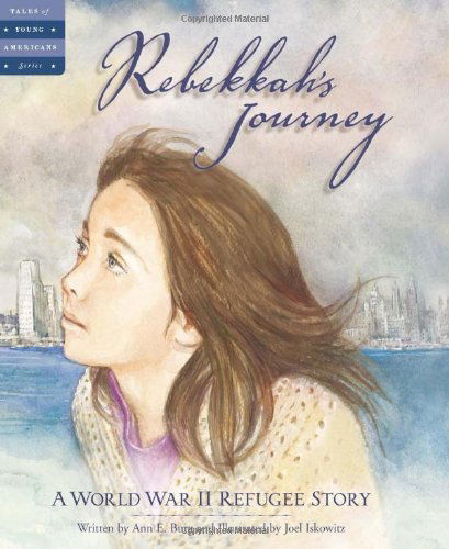 Cover for Ann E. Burg · Rebekkah's Journey: a World War II Refugee Story (Tales of Young Americans) (Hardcover Book) (2006)