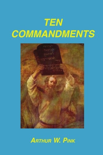 Ten Commandments - Arthur W. Pink - Books - Sovereign Grace Publishers, Inc. - 9781589603752 - January 25, 2007