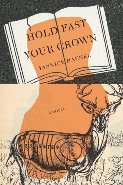 Cover for Yannick Haenel · Hold Fast Your Crown: A Novel (Hardcover Book) (2019)