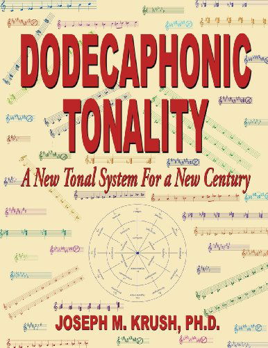 Cover for Joseph M. Krush · Dodecaphonic Tonality - a New Tonal System for a New Century (Paperback Book) (2013)