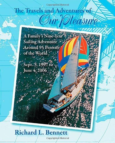 Cover for Richard L. Bennett · The Travels and Adventures of Our Pleasure: a Family's Nine-year Sailing Adventure Around 95 Percent of the World Sept. 3, 1997 to June 4, 2006 (Paperback Book) (2013)