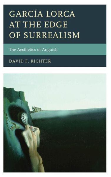 Garcia Lorca at the Edge of Surrealism: The Aesthetics of Anguish - David F. Richter - Books - Bucknell University Press - 9781611485752 - October 15, 2014