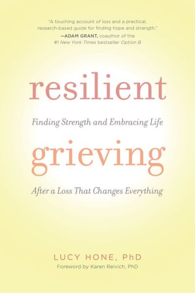 Cover for Lucy Hone · Resilient Grieving: Finding Strength and Embracing Life After a Loss That Changes Everything (Taschenbuch) (2017)