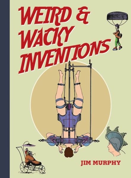 Cover for Jim Murphy · Weird &amp; Wacky Inventions (Hardcover Book) (2011)