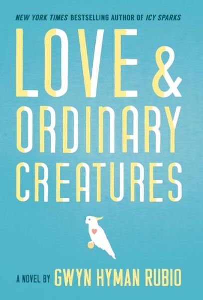 Cover for Gwyn Hyman Rubio · Love and Ordinary Creatures (Gebundenes Buch) (2018)