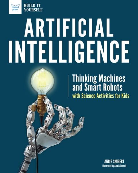 Cover for Angie Smibert · Artificial Intelligence Thinking Machines and Smart Robots with Science Activities for Kids (Book) (2018)