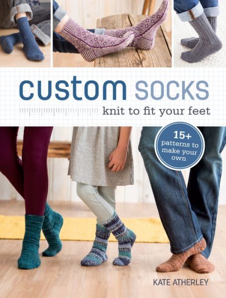 Custom Socks: Knit to Fit Your Feet - Kate Atherley - Books - Interweave Press Inc - 9781620337752 - August 7, 2015