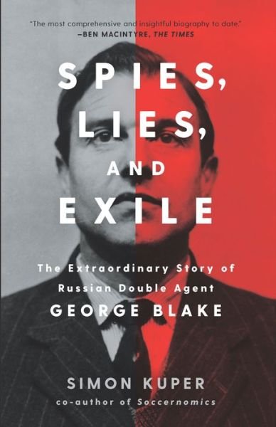 Cover for Simon Kuper · Spies, Lies, and Exile : The Extraordinary Story of Russian Double Agent George Blake (Hardcover bog) (2021)