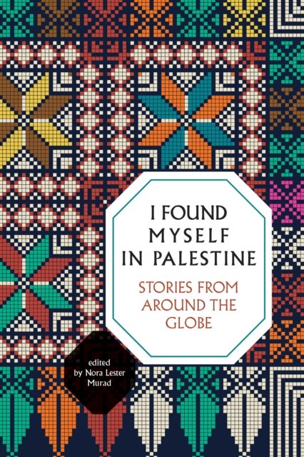 I Found Myself in Palestine: Stories of Love and Renewal from around the Globe (2nd Edition) -  - Books - Interlink Publishing Group, Inc - 9781623716752 - July 2, 2024