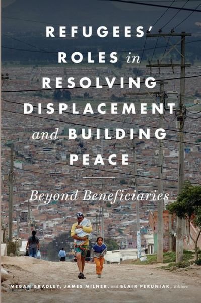 Cover for Bradley · Refugees' Roles in Resolving Displacement and Building Peace: Beyond Beneficiaries (Pocketbok) (2019)
