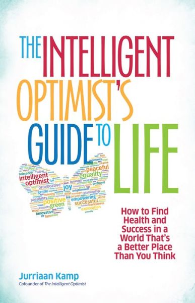 Cover for Jurriaan Kamp · The Intelligent Optimist's Guide to Life: How to Find Health and Success in a World That's a Better Place Than You Think (Paperback Book) (2014)