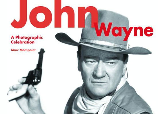 Cover for Marc Mompoint · John Wayne: A Photographic Celebration (Paperback Book) (2016)