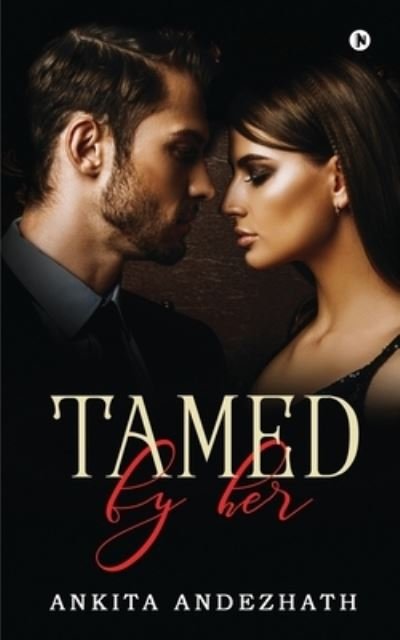Tamed by Her - Ankita Andezhath - Books - Notion Press - 9781638327752 - March 29, 2021