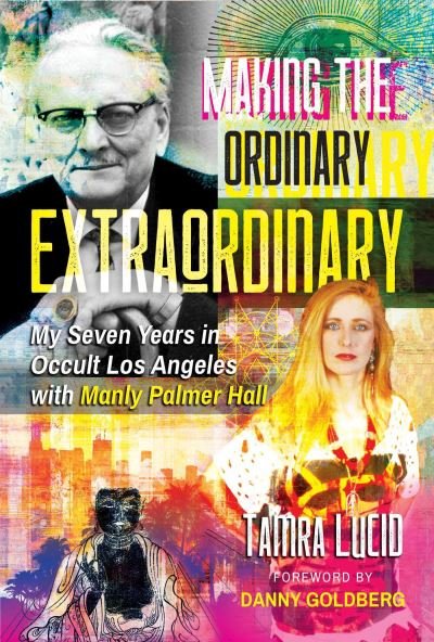 Cover for Tamra Lucid · Making the Ordinary Extraordinary: My Seven Years in Occult Los Angeles with Manly Palmer Hall (Paperback Book) (2022)