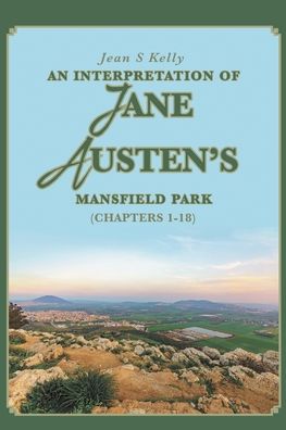 Cover for Kelly Jean S Kelly · An Interpretation of Jane Austen's Mansfield Park: (Chapters 1-18) (Paperback Book) (2019)
