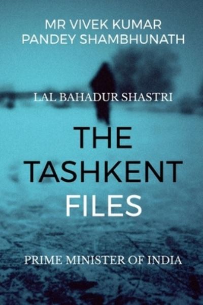 The Tashkent Files - Vivek Kumar Pandey Shambhunath - Books - Repro Books Limited - 9781646784752 - October 3, 2019