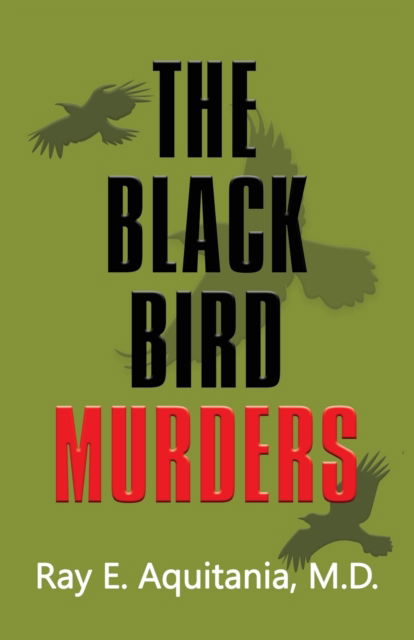 Cover for Aquitania, Ray E, M D · The Black Bird Murders (Paperback Book) (2021)