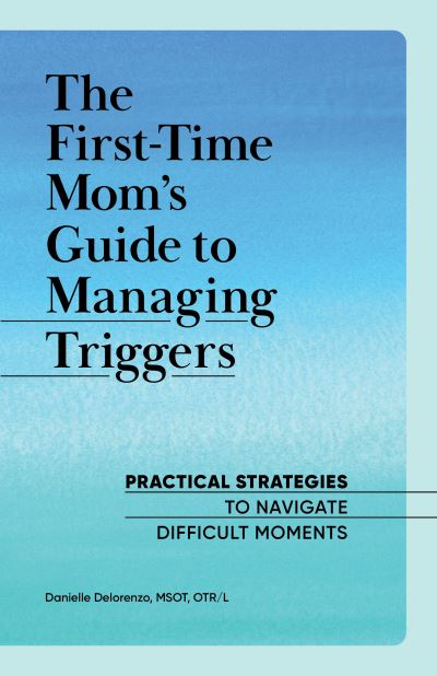 Cover for Danielle Delorenzo · First-Time Mom's Guide to Managing Triggers (Buch) (2021)