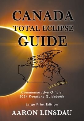 Cover for Aaron Linsdau · Canada Total Eclipse Guide (LARGE PRINT) (Inbunden Bok) (2021)