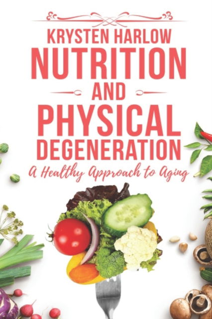 Krysten Harlow · Nutrition and Physical Degeneration (Paperback Book) (2019)