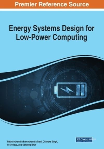 Energy Systems Design for Low-Power Computing - Rathishchandra Ramachandra Gatti - Books - IGI Global - 9781668449752 - March 7, 2023