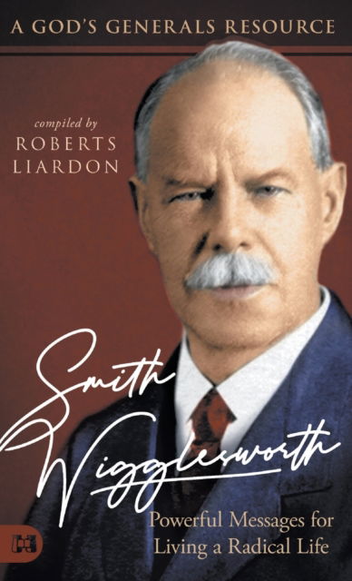 Cover for Roberts Liardon · Smith Wigglesworth: Powerful Messages for Living a Radical Life: A God's Generals Resource (Hardcover Book) (2021)