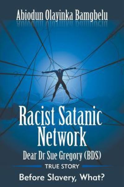 Cover for Abiodun Bamgbelu · Racist Satanic Network-Dear Dr. Sue Gregory (OBE): True Story-Before Slavery, What? (Paperback Book) (2016)