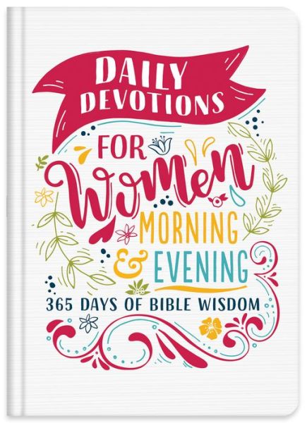 Daily Devotions for Women Morning & Evening Edition - Compiled by Barbour Staff - Books - Barbour Publishing - 9781683228752 - April 1, 2019