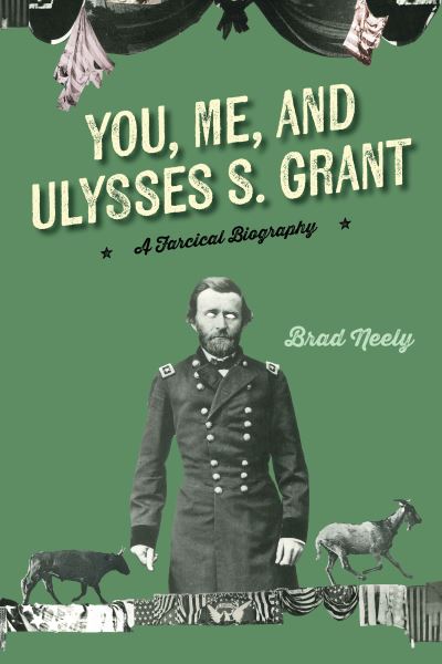 Cover for Brad Neely · You, Me, and Ulysses S. Grant: A Farcical Biography (Hardcover Book) [New edition] (2024)