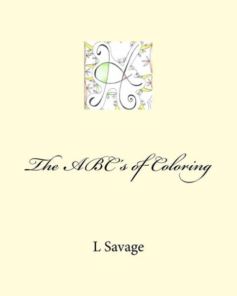 The ABC's of Coloring - L Savage - Książki - Createspace Independent Publishing Platf - 9781718603752 - 1 maja 2018