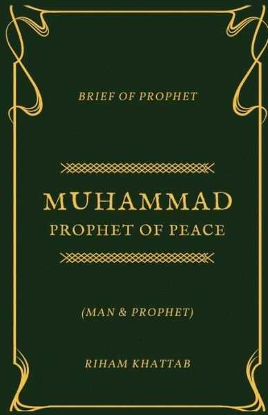 Muhammad Prophet Of Peace - Riham Khattab - Books - Createspace Independent Publishing Platf - 9781720330752 - May 27, 2018