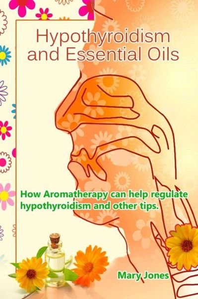 Cover for Mary Jones · Hypothyroidism and Essential Oils (Taschenbuch) (2018)