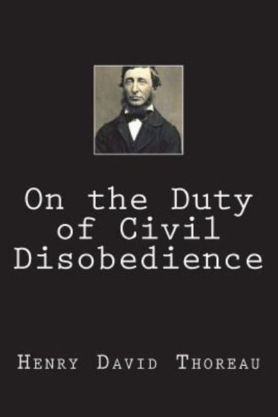 On the Duty of Civil Disobedience - Henry David Thoreau - Bøger - Createspace Independent Publishing Platf - 9781723441752 - 22. juli 2018