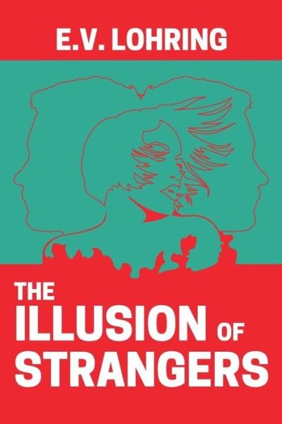 The Illusion of Strangers - E V Lohring - Boeken - Createspace Independent Publishing Platf - 9781726309752 - 30 augustus 2018