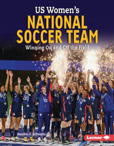 US Women's National Soccer Team - Heather E. Schwartz - Książki - Lerner Publishing Group - 9781728491752 - 1 sierpnia 2023