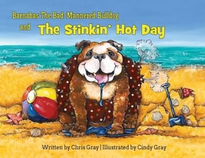 Cover for Chris Gray · Barnabas The Bad-Mannered Bulldog and The Stinkin' Hot Day (Paperback Bog) (2020)