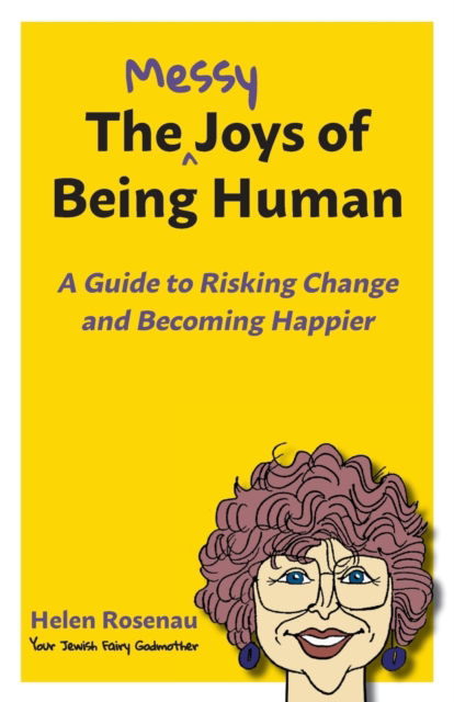 Cover for Helen S Rosenau · The Messy Joys of Being Human: A Guide to Risking Change and Becoming Happier (Paperback Book) (2018)