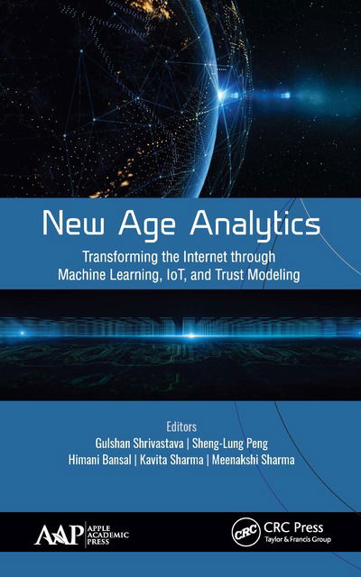 New Age Analytics: Transforming the Internet through Machine Learning, IoT, and Trust Modeling - - Books - Apple Academic Press Inc. - 9781771888752 - August 24, 2020