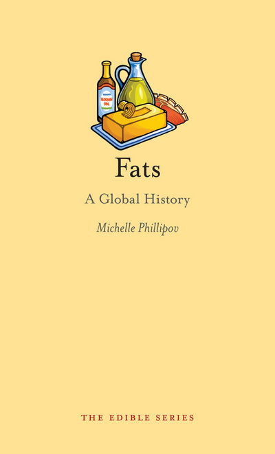 Cover for Michelle Phillipov · Fats: A Global History - Edible (Hardcover Book) (2016)