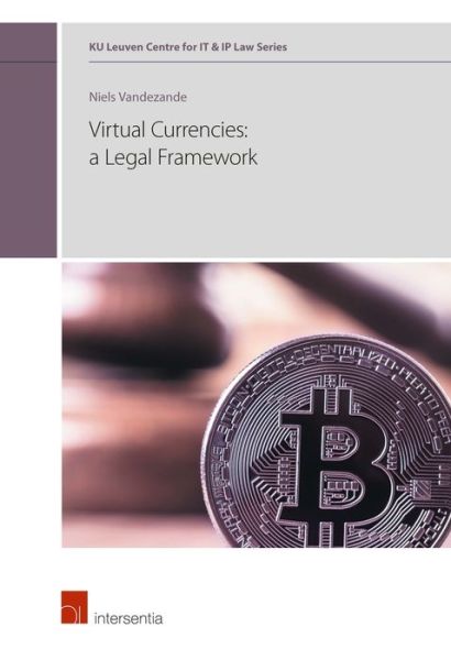 Cover for Niels Vandezande · Virtual currencies: a legal framework - KU Leuven Centre for IT &amp; IP Law Series (Hardcover Book) (2018)