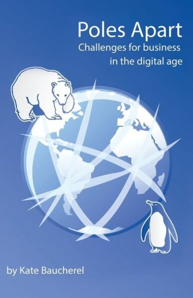 Cover for Kate Baucherel · Poles Apart - Challenges for Business in the Digital Age (Paperback Book) (2014)