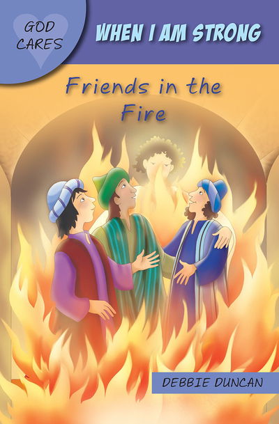 When I am strong: Friends in the Fire - God Cares - Debbie Duncan - Books - SPCK Publishing - 9781781283752 - April 17, 2020