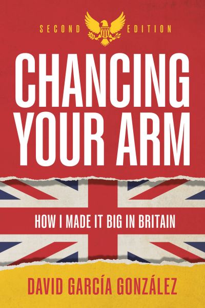 Chancing Your Arm - David García González - Books - Rethink Press, Limited - 9781781337752 - July 20, 2023