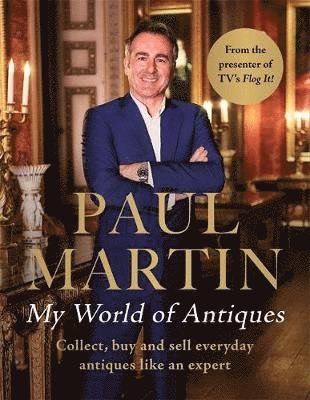 Cover for Paul Martin · Paul Martin: My World Of Antiques: Collect, buy and sell everyday antiques like an expert (Hardcover bog) (2018)
