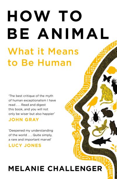 Cover for Melanie Challenger · How to Be Animal: What it Means to Be Human (Paperback Book) [Main edition] (2022)