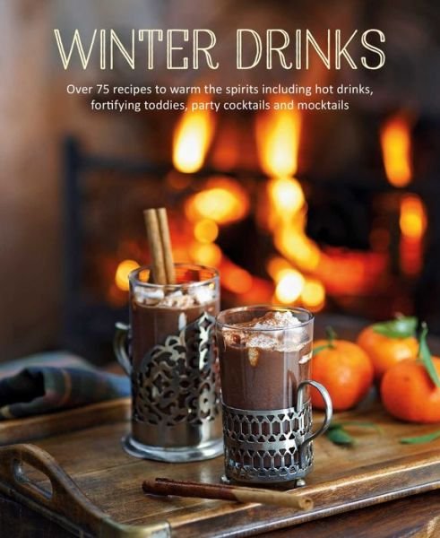 Cover for Small, Ryland Peters &amp; · Winter Drinks: Over 75 Recipes to Warm the Spirits Including Hot Drinks, Fortifying Toddies, Party Cocktails and Mocktails (Hardcover Book) (2020)