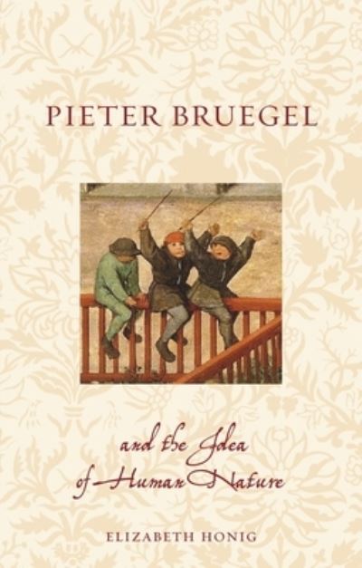 Pieter Bruegel and the Idea of Human Nature - Renaissance Lives - Elizabeth Alice Honig - Books - Reaktion Books - 9781789146752 - October 17, 2022