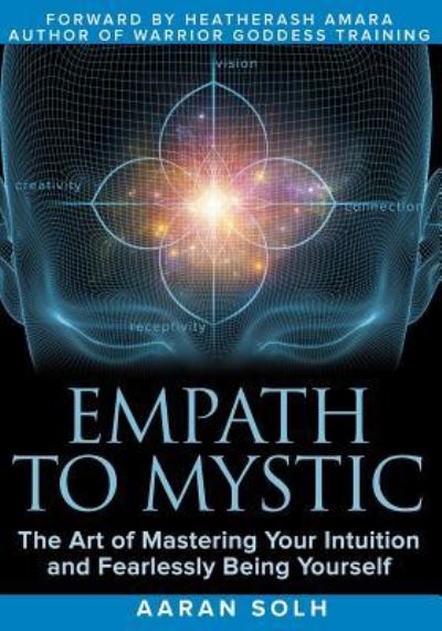 Cover for Aaran Solh · Empath to Mystic: The Art of Mastering Your Intuition and Fearlessly Being Yourself (Pocketbok) (2018)