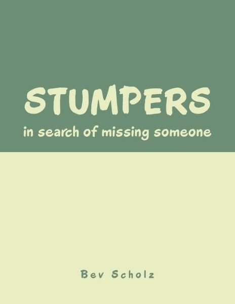 Stumpers: in Search of Missing Someone - Bev Scholz - Kirjat - LIGHTNING SOURCE UK LTD - 9781796089752 - perjantai 21. helmikuuta 2020